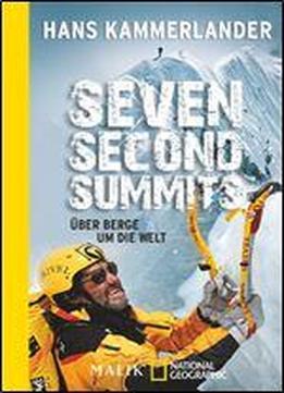 Seven Second Summits: Ber Berge Um Die Welt