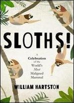 Sloths: A Celebration Of The World's Most Maligned Mammal