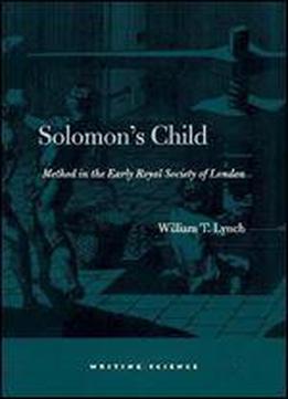 Solomon's Child: Method In The Early Royal Society Of London
