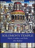 Solomon's Temple: Myth, Conflict, And Faith
