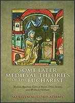 Some Later Medieval Theories Of The Eucharist: Thomas Aquinas, Gilles Of Rome, Duns Scotus, And William Ockham