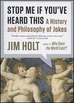 Stop Me If You've Heard This: A History And Philosophy Of Jokes