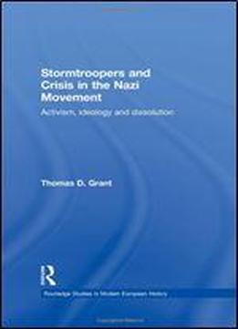 Stormtroopers And Crisis In The Nazi Movement: Activism, Ideology And Dissolution