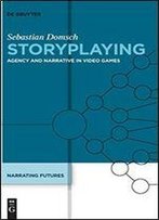 Storyplaying: Agency And Narrative In Video Games