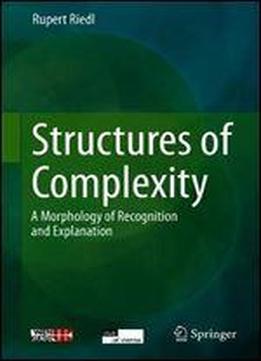 Structures Of Complexity: A Morphology Of Recognition And Explanation