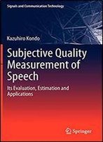Subjective Quality Measurement Of Speech: Its Evaluation, Estimation And Applications (Signals And Communication Technology)