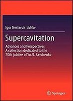 Supercavitation: Advances And Perspectives A Collection Dedicated To The 70th Jubilee Of Yu.N. Savchenko