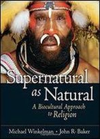 Supernatural As Natural: A Biocultural Approach To Religion