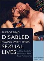 Supporting Disabled People With Their Sexual Lives: A Clear Guide For Health And Social Care Professionals