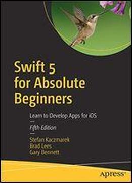 Swift 5 For Absolute Beginners: Learn To Develop Apps For Ios