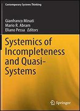 Systemics Of Incompleteness And Quasi-systems (contemporary Systems Thinking)