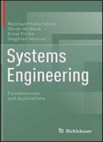 Systems Engineering: Fundamentals And Applications