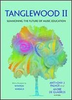 Tanglewood Ii: Summoning The Future Of Music Education