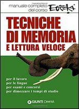 Tecniche Di Memoria E Lettura Veloce. Manuale Completo Del Corso Eureka