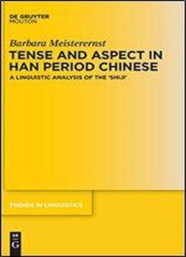 Tense And Aspect In Han Period Chinese: A Linguistic Analysis Of The 'shij'