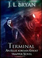 Terminal (Ellie Jordan, Ghost Trapper) (Volume 4)