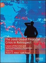 The 2008 Global Financial Crisis In Retrospect: Causes Of The Crisis And National Regulatory Responses