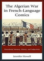 The Algerian War In French-Language Comics: Postcolonial Memory, History, And Subjectivity