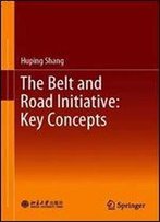 The Belt And Road Initiative: Key Concepts