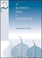 The Buddha's Path To Deliverance: A Systematic Exposition In The Words Of The Sutta Piaka