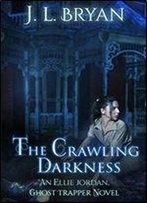 The Crawling Darkness (Ellie Jordan, Ghost Trapper) (Volume 3)