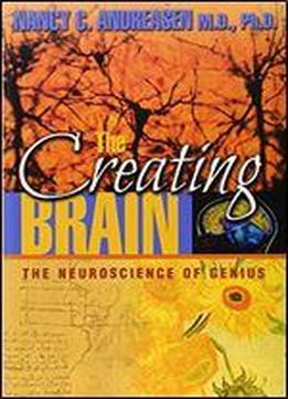 The Creating Brain: The Neuroscience Of Genius
