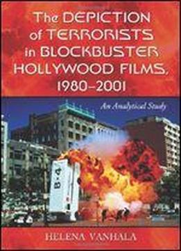 The Depiction Of Terrorists In Blockbuster Hollywood Films, 1980-2001: An Analytical Study
