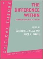 The Difference Within: Feminism And Critical Theory