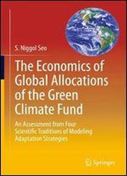 The Economics Of Global Allocations Of The Green Climate Fund: An Assessment From Four Scientific Traditions Of Modeling Adaptation Strategies