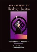 The Essence Of Hakkoryu Jujutsu: Techniques Of Sandan Gi