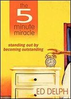 The Five Minute Miracle: Standing Out By Becoming Outstanding