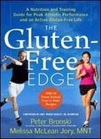 The Gluten-Free Edge: A Nutrition And Training Guide For Peak Athletic Performance And An Active Gluten-Free Life