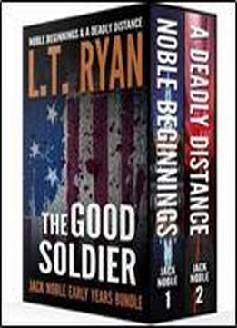 The Good Soldier: Jack Noble Early Years Bundle (noble Beginnings & A Deadly Distance)