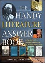 The Handy Literature Answer Book: An Engaging Guide To Unraveling Symbols, Signs And Meanings In Great Works