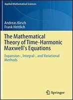 The Mathematical Theory Of Time-Harmonic Maxwell's Equations: Expansion-, Integral-, And Variational Methods