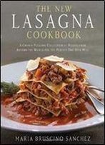 The New Lasagna Cookbook: A Crowd-Pleasing Collection Of Recipes From Around The World For The Perfect One-Dish Meal