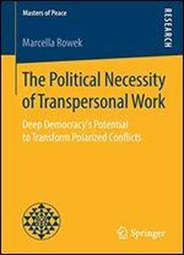 The Political Necessity Of Transpersonal Work: Deep Democracy's Potential To Transform Polarized Conflicts