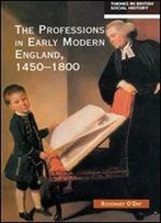 The Professions In Early Modern England, 1450-1800: Servants Of The Commonweal