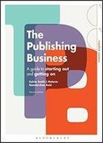 The Publishing Business: A Guide To Starting Out And Getting On (Creative Careers)
