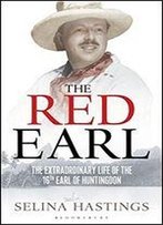 The Red Earl: The Extraordinary Life Of The 16th Earl Of Huntingdon
