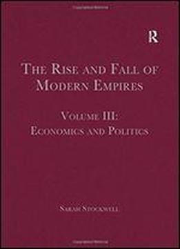 The Rise And Fall Of Modern Empires: Economics And Politics