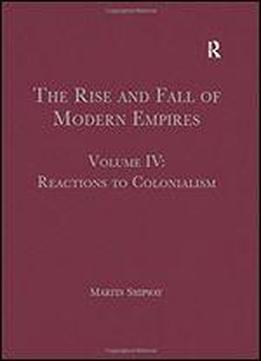 The Rise And Fall Of Modern Empires: Reactions To Colonialism