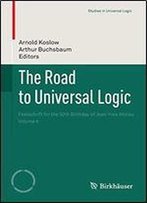 The Road To Universal Logic: Festschrift For The 50th Birthday Of Jean-Yves Beziau Volume Ii (Studies In Universal Logic)