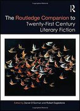 The Routledge Companion To Twenty-first Century Literary Fiction