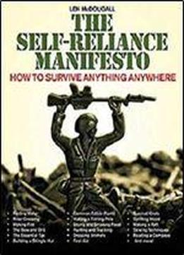 The Self-reliance Manifesto: How To Survive Anything Anywhere