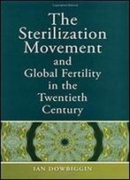 The Sterilization Movement And Global Fertility In The Twentieth Century