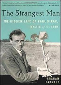The Strangest Man: The Hidden Life Of Paul Dirac, Mystic Of The Atom