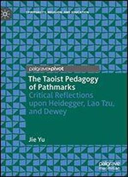 The Taoist Pedagogy Of Pathmarks: Critical Reflections Upon Heidegger, Lao Tzu, And Dewey