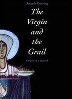 The Virgin And The Grail: Origins Of A Legend