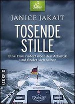 Tosende Stille: Eine Frau Rudert Ber Den Atlantik Und Findet Sich Selbst